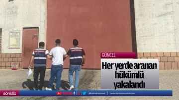 Her yerde aranan h&uuml;k&uuml;ml&uuml; yakalandı