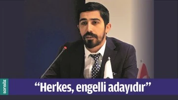 &ldquo;HERKES, ENGELLİ ADAYIDIR&rdquo;