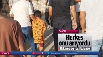Herkes onu arıyordu! Bakın nerde, nasıl bulundu
