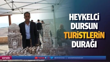 Heykelci Dursun, turistlerin durağı&hellip;