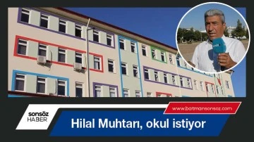 Hilal Muhtarı, okul istiyor