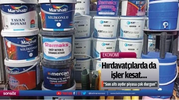 Hırdavat&ccedil;ılarda da işler kesat&hellip;
