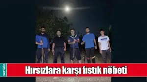 HIRSIZLARA KARŞI FISTIK N&Ouml;BETİ
