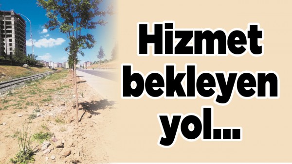 HİZMET BEKLEYEN YOL&hellip;