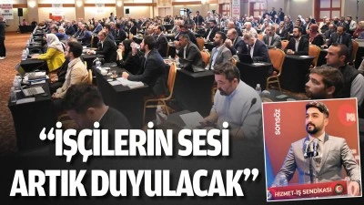 "İş&ccedil;ilerin sesi artık duyulacak"