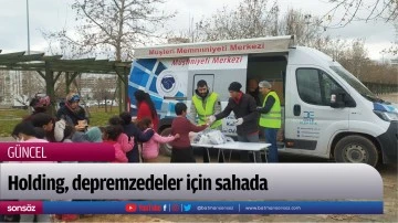 Holding, depremzedeler i&ccedil;in sahada