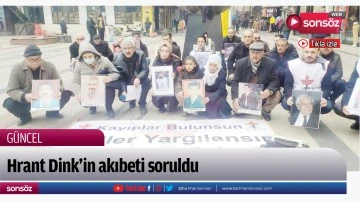 Hrant Dink&rsquo;in akıbeti soruldu
