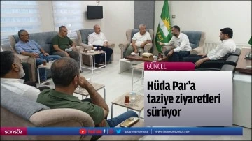H&uuml;da Par&rsquo;a taziye ziyaretleri s&uuml;r&uuml;yor