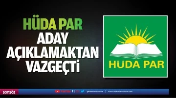 H&uuml;da Par aday a&ccedil;ıklamaktan vazge&ccedil;ti