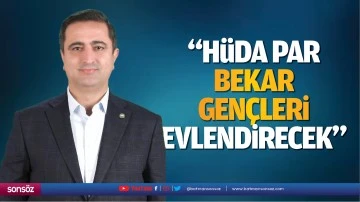 &ldquo;H&uuml;da Par, bekar gen&ccedil;leri evlendirecek&rdquo;