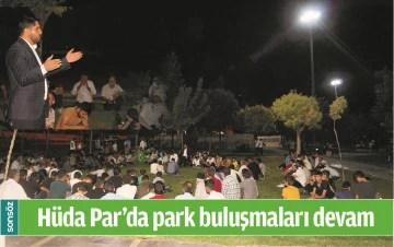 H&Uuml;DA PAR&rsquo;DA PARK BULUŞMALARI DEVAM 