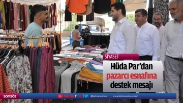 H&uuml;da Par&rsquo;dan pazarcı esnafına destek mesajı