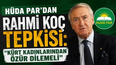 H&uuml;da Par&rsquo;dan Rahmi Ko&ccedil; tepkisi:  &ldquo;K&uuml;rt kadınlarından &ouml;z&uuml;r dilemeli&rdquo;
