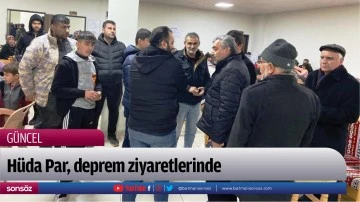 H&uuml;da Par, deprem ziyaretlerinde