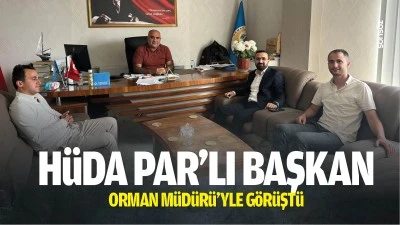 H&uuml;da Par&rsquo;lı Başkan, Orman M&uuml;d&uuml;r&uuml;&rsquo;yle g&ouml;r&uuml;şt&uuml;