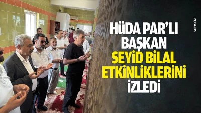 H&uuml;da Par&rsquo;lı Başkan, Seyid Bilal etkinliklerini izledi