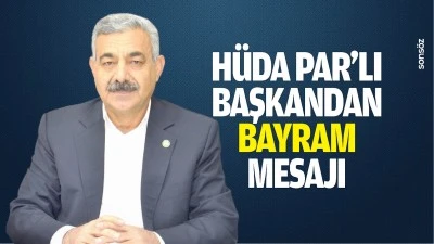 H&uuml;da Par&rsquo;lı Başkandan bayram mesajı&hellip;