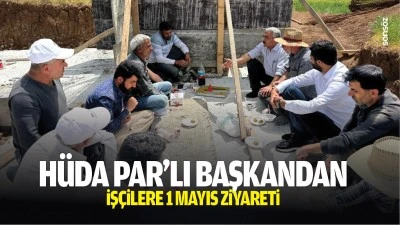 H&uuml;da Par&rsquo;lı Başkandan iş&ccedil;ilere 1 Mayıs ziyareti&hellip;