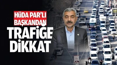 H&uuml;da Par&rsquo;lı Başkandan trafiğe dikkat