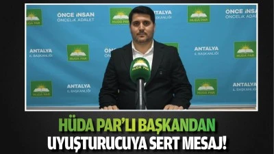 H&uuml;da Par&rsquo;lı Başkandan uyuşturucuya sert mesaj!