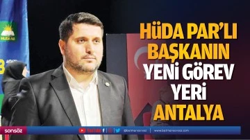 H&uuml;da Par&rsquo;lı başkanın yeni g&ouml;rev yeri Antalya