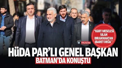 H&uuml;da Par&rsquo;lı Genel Başkan, Batman&rsquo;da konuştu; &ldquo;K&uuml;rt meselesi, silah bırakmaktan ibaret değil&hellip;&rdquo;