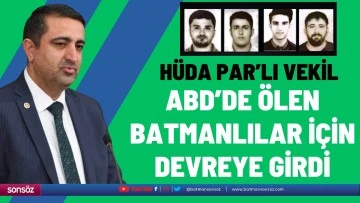 H&uuml;da Par&rsquo;lı vekil, ABD&rsquo;de &ouml;len Batmanlılar i&ccedil;in devreye girdi