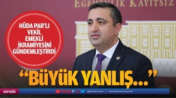 H&uuml;da Par&rsquo;lı Vekil, emekli ikramiyesini g&uuml;ndemleştirdi; &ldquo;B&uuml;y&uuml;k yanlış&hellip;&rdquo;
