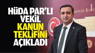 H&uuml;da Par&rsquo;lı Vekil, kanun teklifini a&ccedil;ıkladı