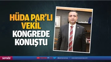 H&uuml;da Par&rsquo;lı vekil, kongrede konuştu
