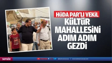 H&uuml;da Par&rsquo;lı Vekil, K&uuml;lt&uuml;r Mahallesini adım adım gezdi