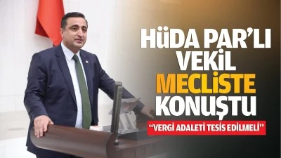 H&uuml;da Par&rsquo;lı vekil, mecliste konuştu &ldquo;Vergi adaleti tesis edilmeli&rdquo;