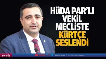 H&uuml;da Par&rsquo;lı vekil mecliste K&uuml;rt&ccedil;e seslendi