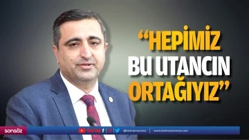 H&uuml;da Par&rsquo;lı vekil meclisten seslendi; &ldquo;Hepimiz bu utancın ortağıyız&rdquo;