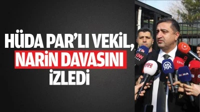 H&uuml;da Par&rsquo;lı vekil, Narin davasını izledi