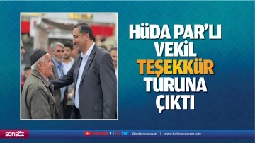 H&uuml;da Par&rsquo;lı vekil, teşekk&uuml;r turuna &ccedil;ıktı