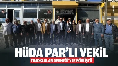 H&uuml;da Par&rsquo;lı Vekil, Tımoklular Derneği&rsquo;yle g&ouml;r&uuml;şt&uuml;