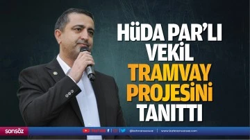 H&uuml;da Par&rsquo;lı vekil, tramvay projesini tanıttı