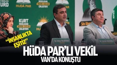 H&uuml;da Par&rsquo;lı Vekil, Van&rsquo;da konuştu: &ldquo;İnsanlıkta eşitiz&rdquo;