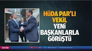 H&uuml;da Par&rsquo;lı vekil, yeni başkanlarla g&ouml;r&uuml;şt&uuml;
