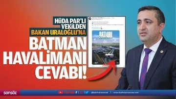 H&uuml;da Par&rsquo;lı Vekilden Bakan Uraloğlu&rsquo;na Batman Havalimanı cevabı!