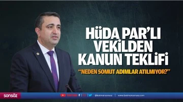 H&uuml;da Par&rsquo;lı vekilden kanun teklifi; &ldquo;Neden somut adımlar atılmıyor?&rdquo;