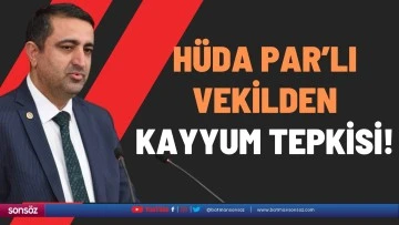 H&uuml;da Par&rsquo;lı vekilden kayyum tepkisi!