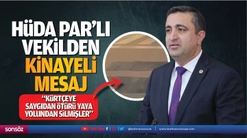 H&uuml;da Par&rsquo;lı vekilden kinayeli mesaj; &ldquo;K&uuml;rt&ccedil;eye saygıdan &ouml;t&uuml;r&uuml; yaya yolundan silmişler&rdquo;