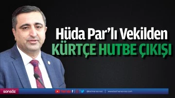 H&uuml;da Par&rsquo;lı Vekilden K&uuml;rt&ccedil;e hutbe &ccedil;ıkışı