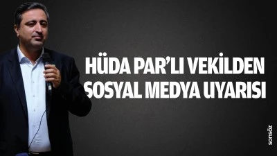 H&uuml;da Par&rsquo;lı Vekilden sosyal medya uyarısı