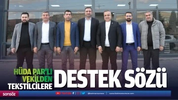 H&uuml;da Par&rsquo;lı vekilden tekstilcilere destek s&ouml;z&uuml;&hellip;