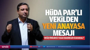 H&uuml;da Par&rsquo;lı vekilden yeni anayasa mesajı