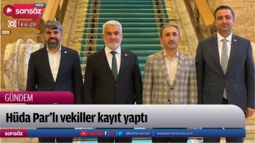 H&uuml;da Par&rsquo;lı vekiller kayıt yaptı