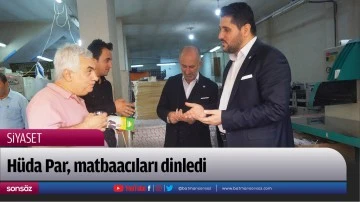 H&uuml;da Par, matbaacıları dinledi